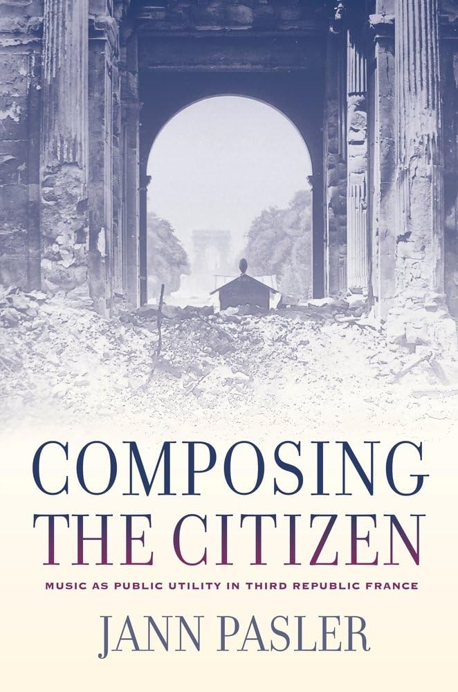 Composing the Citizen: Music as Public Utility in Third Republic France - Explore French Cultural History & Music's Role in Society