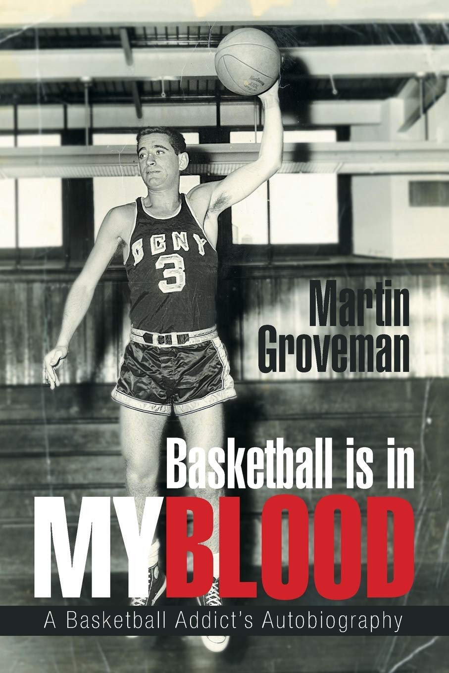 Basketball Is in My Blood: A Basketball Addict’s Autobiography - Inspiring Memoir for Sports Lovers & Athletes