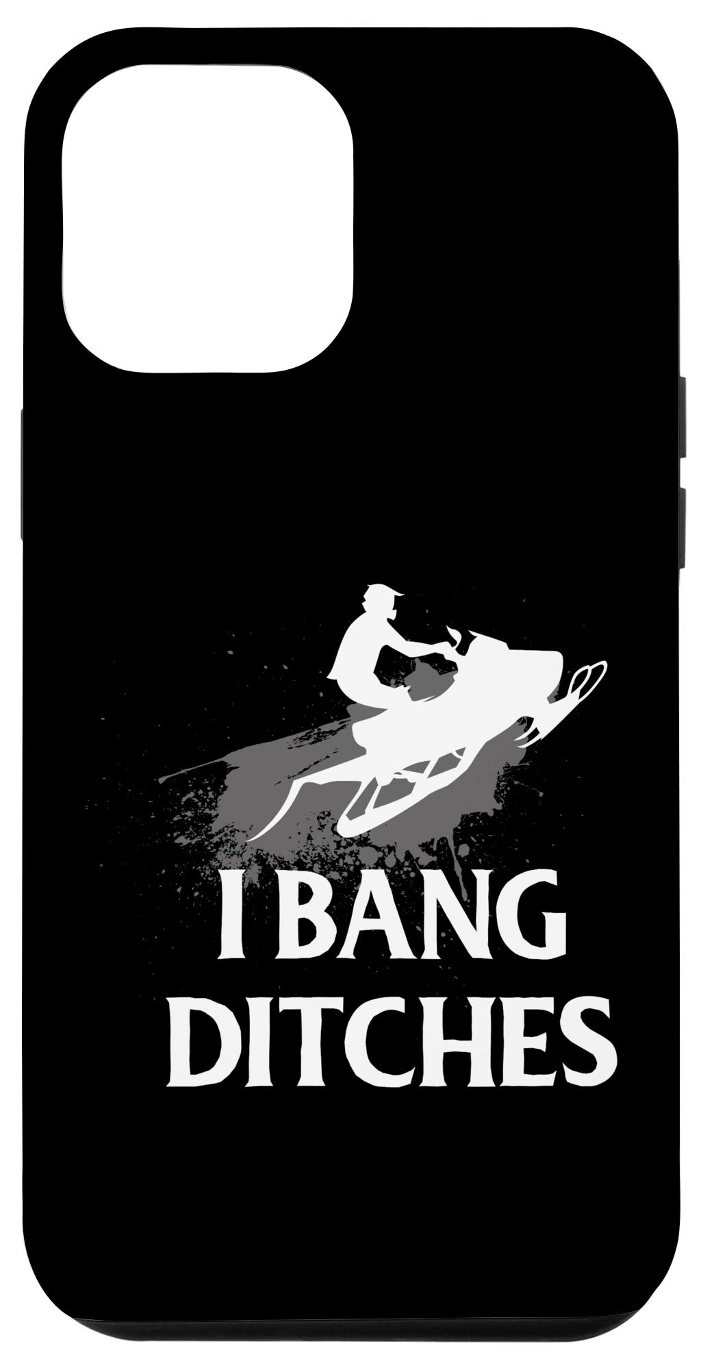 iPhone 12 Pro Max Funny Snowmobile Case - 'I Bang Ditches Snowmobiling' Protective Cover | Durable & Stylish Phone Case for Winter Sports & Outdoor Adventures