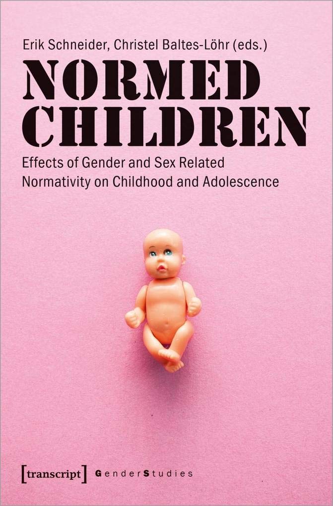 Normed Children: Gender and Sex Normativity Effects on Childhood & Adolescence - Gender Studies Book for Academics & Researchers