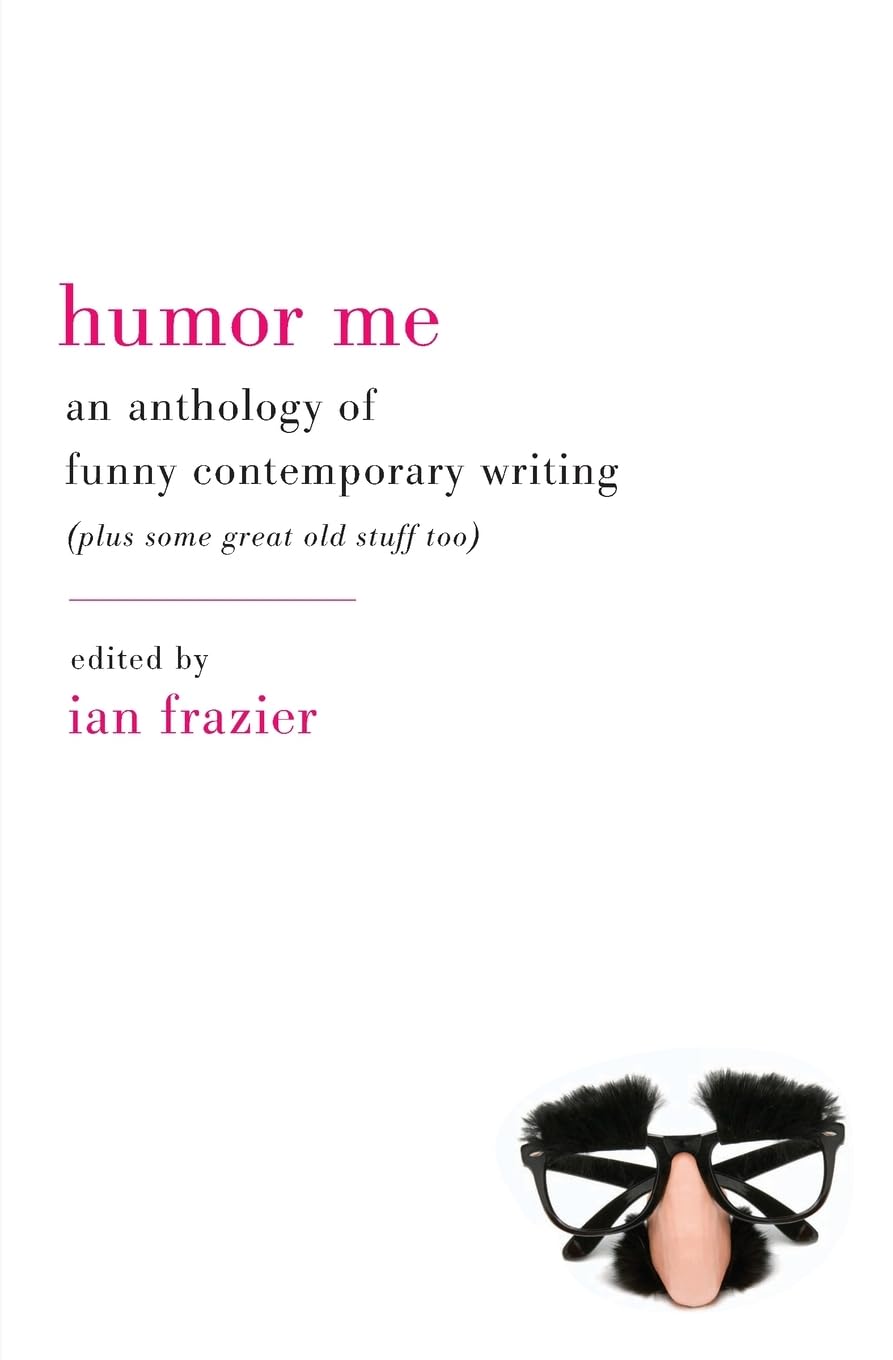 Humor Me: A Collection of Funny Contemporary Writing & Classic Humor - Perfect for Gifts, Reading, and Relaxation