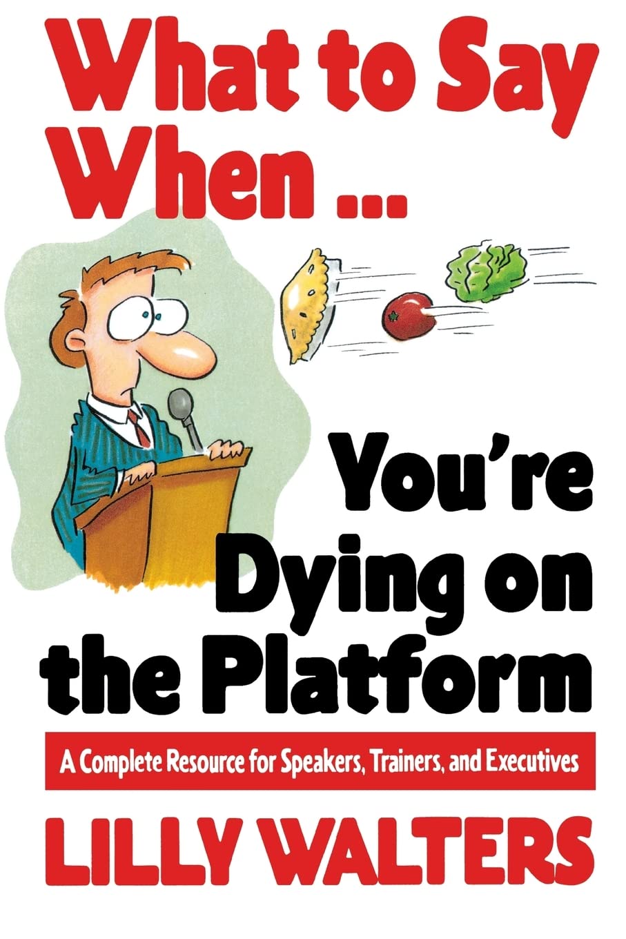 What to Say When You're Dying on Stage: Complete Public Speaking Guide for Speakers, Trainers & Executives – Perfect for Conferences, Presentations & Leadership Communication