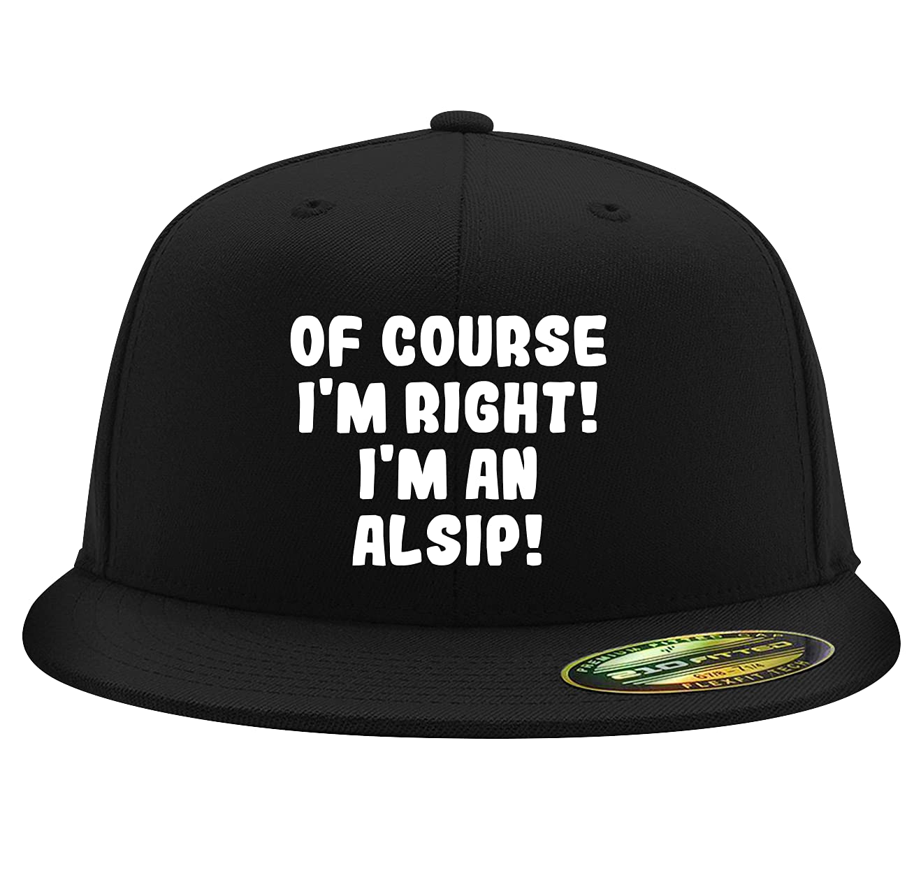 Of Course I'm Right! I'm an Alsip! - Flexfit 6210 Structured Flat Bill Fitted Baseball Cap for Men & Women | Adjustable Comfort Hat for Sports, Outdoor Activities & Casual Wear