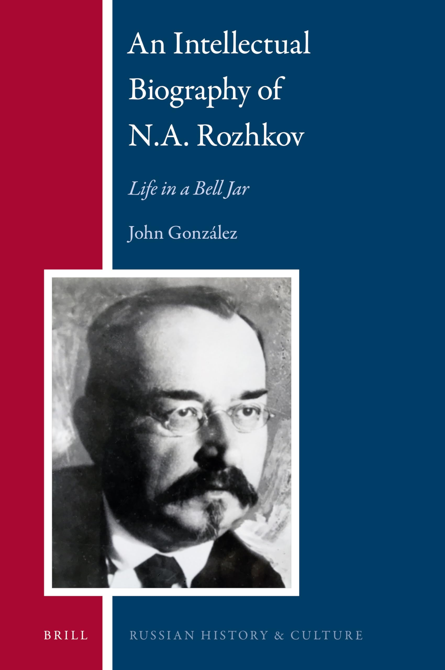 N. A. Rozhkov: An Intellectual Biography - Life in a Bell Jar | Russian History & Culture Book 16 | Bilingual English-Russian Edition | Perfect for Historians & Slavic Studies Scholars