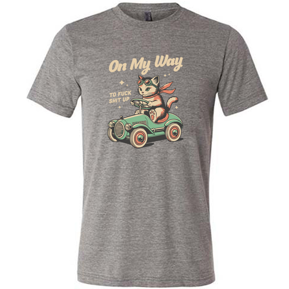 Unisex 'On My Way To Fuck Shit Up' Graphic T-Shirt | Bold Statement Tee for Streetwear & Protest Outfits
