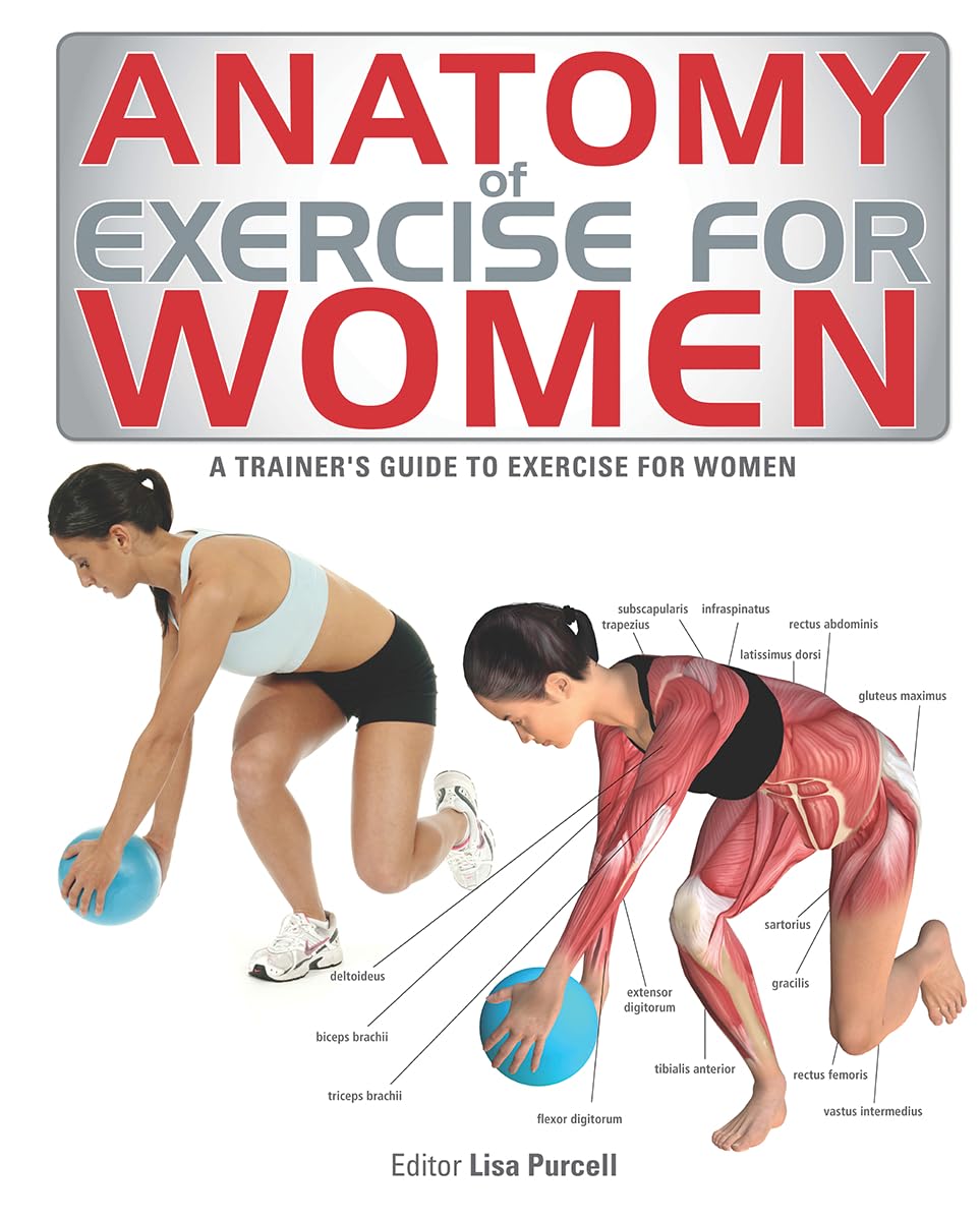 Anatomy of Exercise for Women: Trainer's Guide to Fitness & Strength Training - Perfect for Home Workouts, Gym Routines & Women's Health