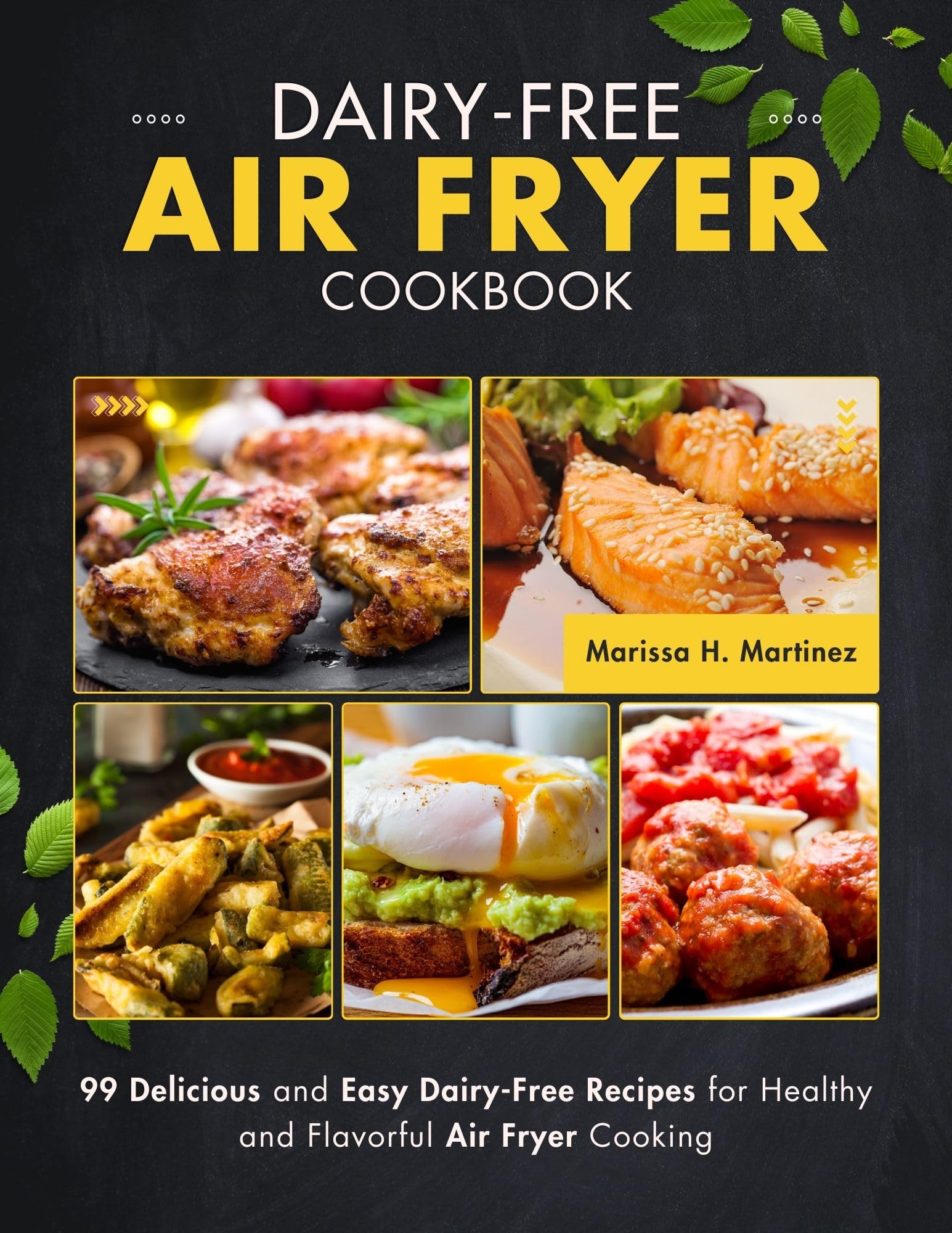 Dairy-Free Air Fryer Cookbook: 99 Easy & Healthy Recipes for Delicious Air Fryer Meals | Perfect for Lactose Intolerant & Vegan Lifestyles