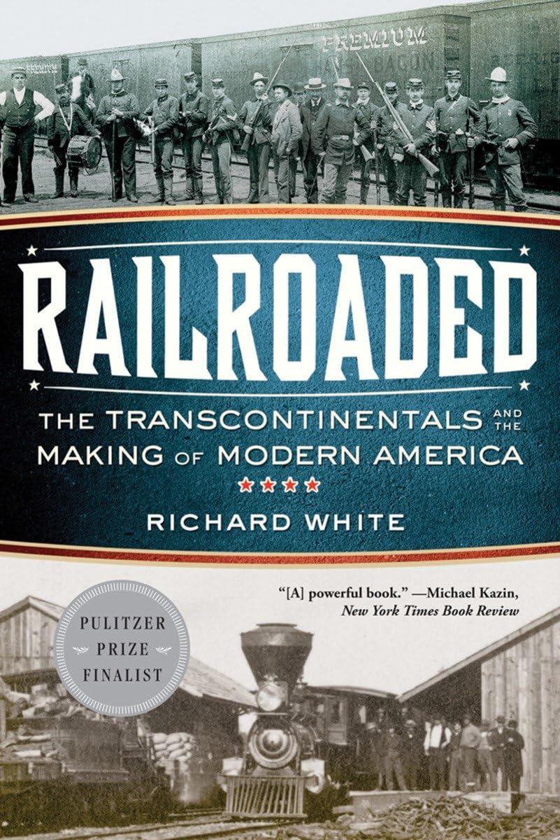 Railroaded: The Transcontinentals and the Making of Modern America - History Book on US Railroad Expansion & Economic Growth - Perfect for Students, Historians & American History Enthusiasts