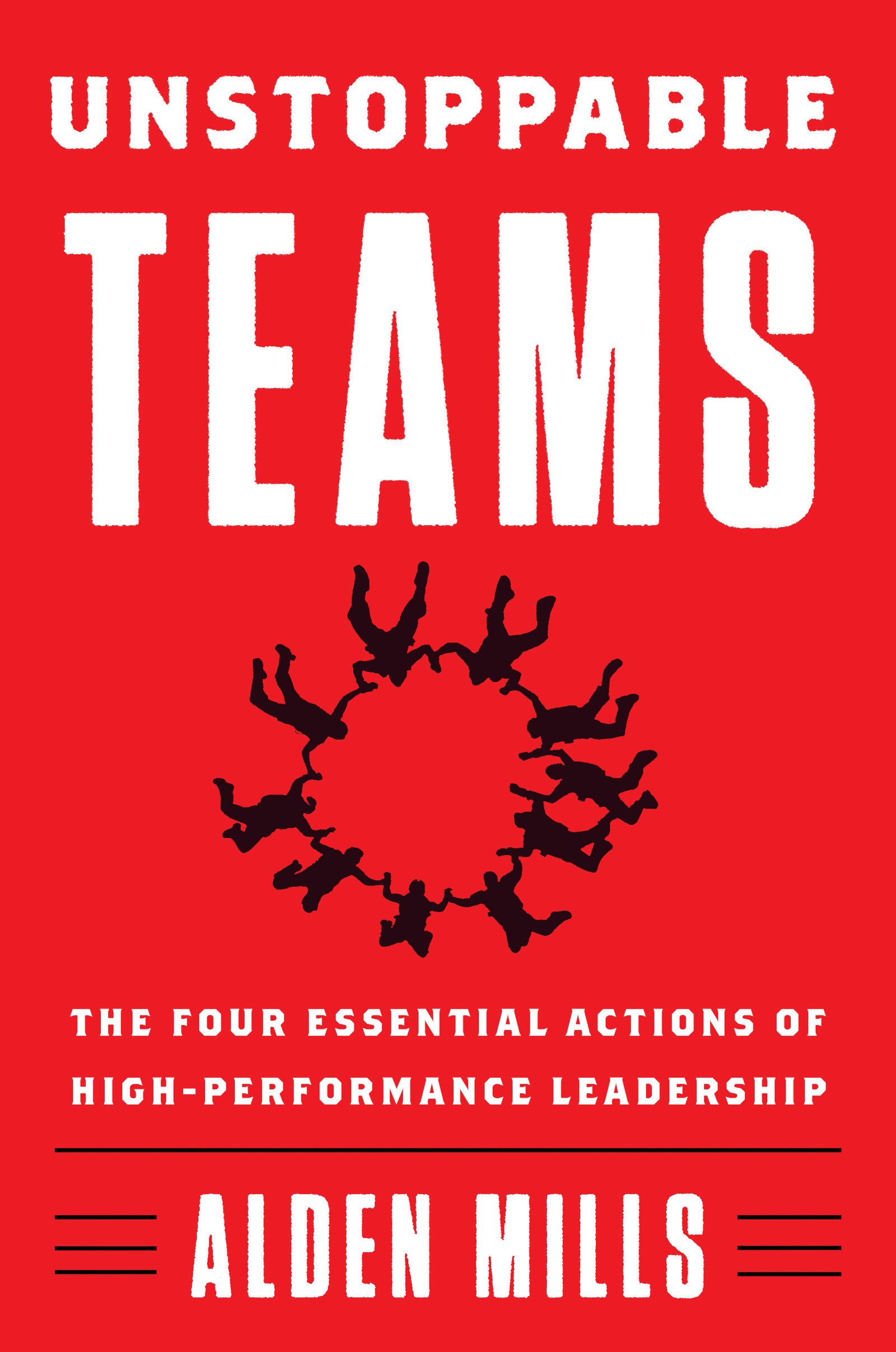 Unstoppable Teams: The Four Essential Actions of High-Performance Leadership | Business Management Book for Entrepreneurs & Executives | Improve Team Collaboration & Workplace Productivity