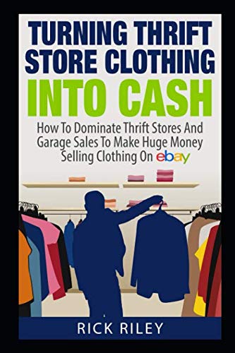 Turn Thrift Store Finds into Profit: Ultimate Guide to Dominating Garage Sales & Thrift Shops for eBay Clothing Reselling (eBay Business, Make Money Online) - Perfect for Side Hustles & Sustainable Fashion Entrepreneurs