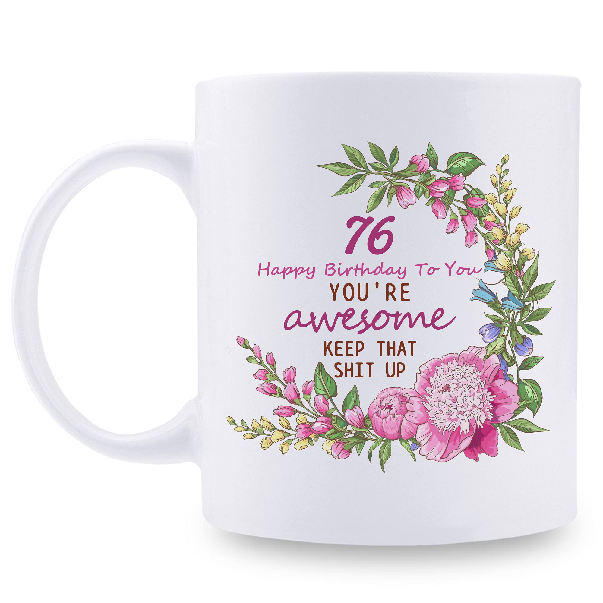 76th Birthday Gifts for Women - Funny 11 oz Coffee Mug with 'Happy Birthday You're Awesome Keep That Up' Message - Perfect Gift for Mom, Grandma, Sister, Wife, Friend - Great for Coffee, Tea or Hot Chocolate at Home, Office or Parties