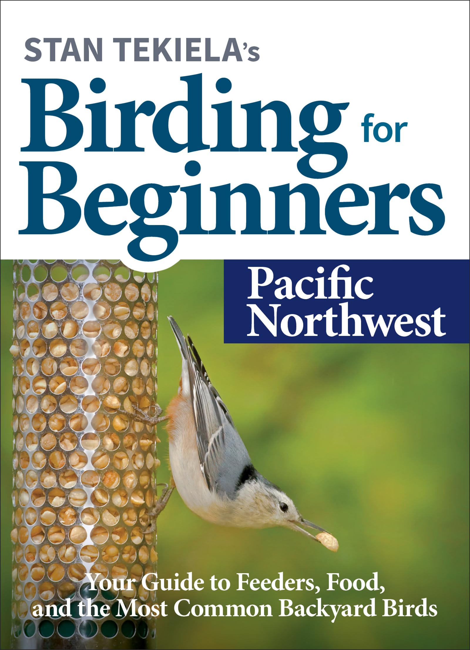 Stan Tekiela’s Birding for Beginners: Pacific Northwest Guide – Feeders, Food & Common Backyard Birds (Bird-Watching Basics) – Perfect for Nature Lovers & Outdoor Enthusiasts