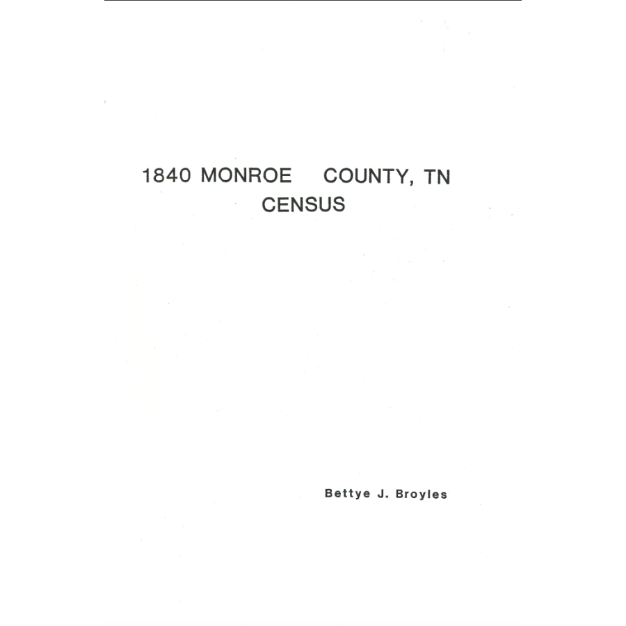 1840 Monroe County Tennessee Census Records - Genealogy & Family History Research for Ancestry & Historical Studies | Perfect for Historians, Genealogists & Researchers