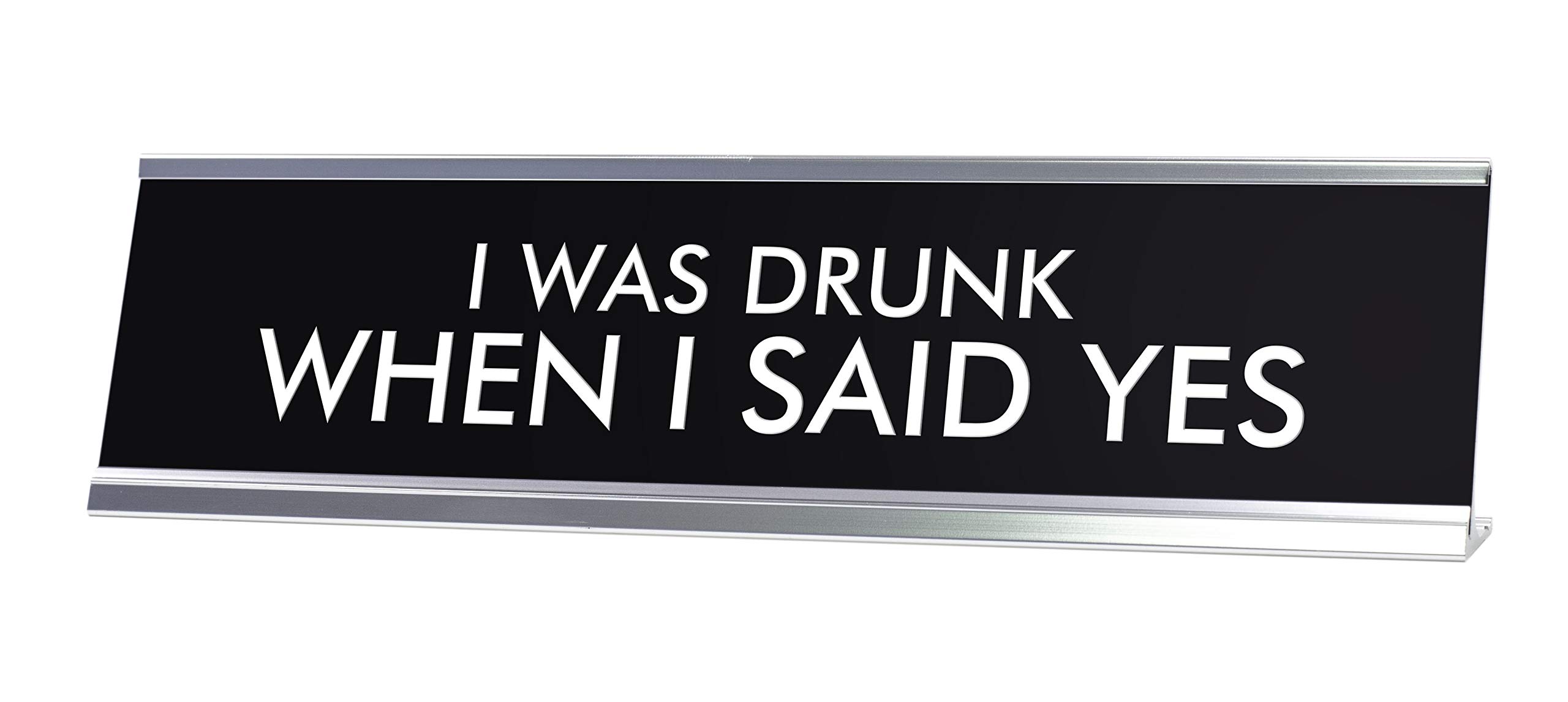 Funny I Was Drunk When I Said YES Novelty Desk Sign - Office Decor & Humorous Gift for Coworkers, Friends & White Elephant Parties