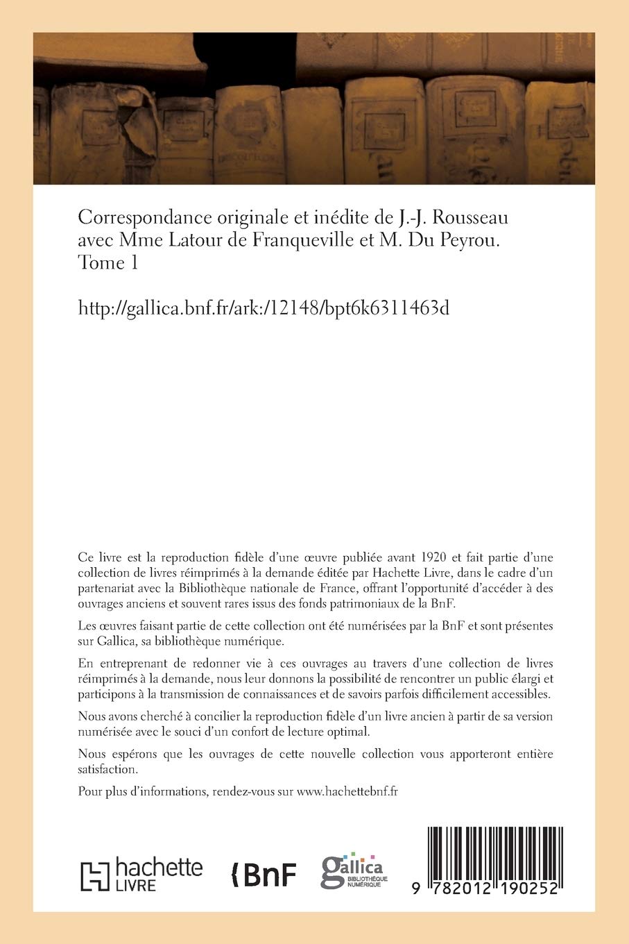 Correspondance Originale Et Inedite de J.-J. Rousseau Tome 1 : Lettres avec Mme LaTour de Franqueville et M. Du Peyrou - Edition Critique pour Etudes Litteraires et Recherche Historique