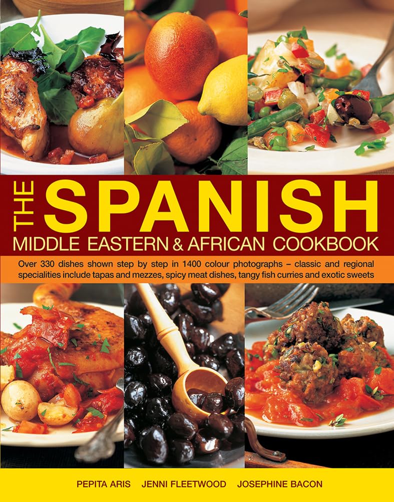 The Spanish, Middle Eastern & African Cookbook: 330+ Authentic Recipes with 1400 Step-by-Step Photos - Classic Dishes, Tangy Fish Curries & Exotic Desserts | Perfect for Home Chefs & Cultural Food Enthusiasts