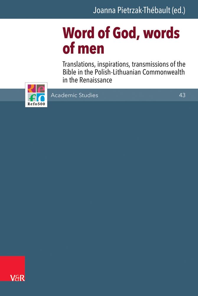 Word of God, Words of Men: Bible Translations & Inspirations in Renaissance Polish-Lithuanian Commonwealth | Refo500 Academic Studies Vol.43 | For Scholars & History Enthusiasts