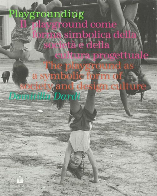 Playgrounding: The Playground as a Symbolic Form of Society and Design Culture - Perfect for Urban Planning, Community Development & Educational Spaces