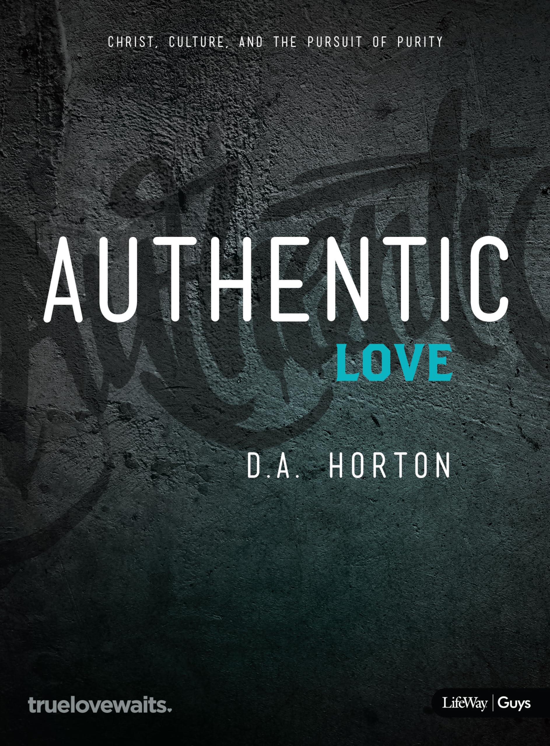 Authentic Love - Christian Bible Study for Men: Christ, Culture & Pursuit of Purity | Spiritual Growth & Faith Development for Young Adults