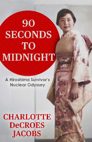 90 Seconds to Midnight: A Hiroshima Survivor's Nuclear Odyssey - Memoir of Atomic Bomb Survival & Nuclear War Awareness - Perfect for History Buffs & Peace Activists