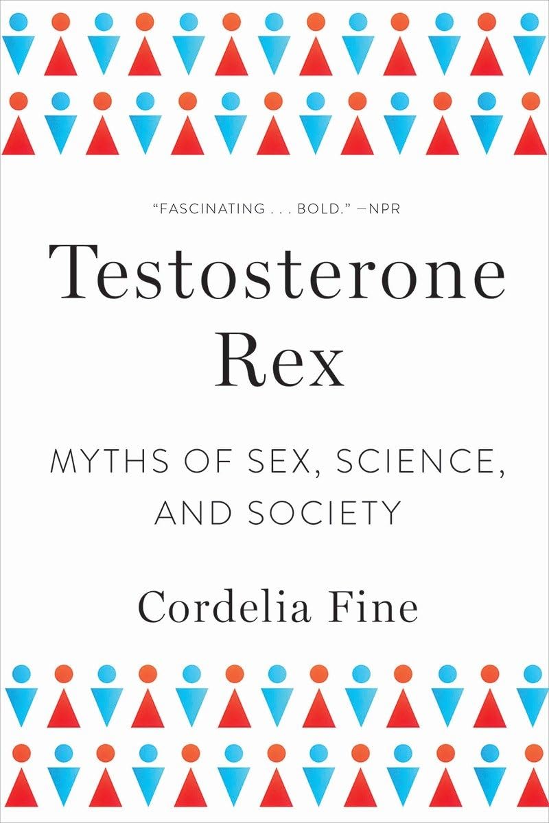 Testosterone Rex: Debunking Myths of Sex, Science, and Society | Gender Studies Book for Psychology & Sociology Enthusiasts | Perfect for Academic Research & Book Clubs