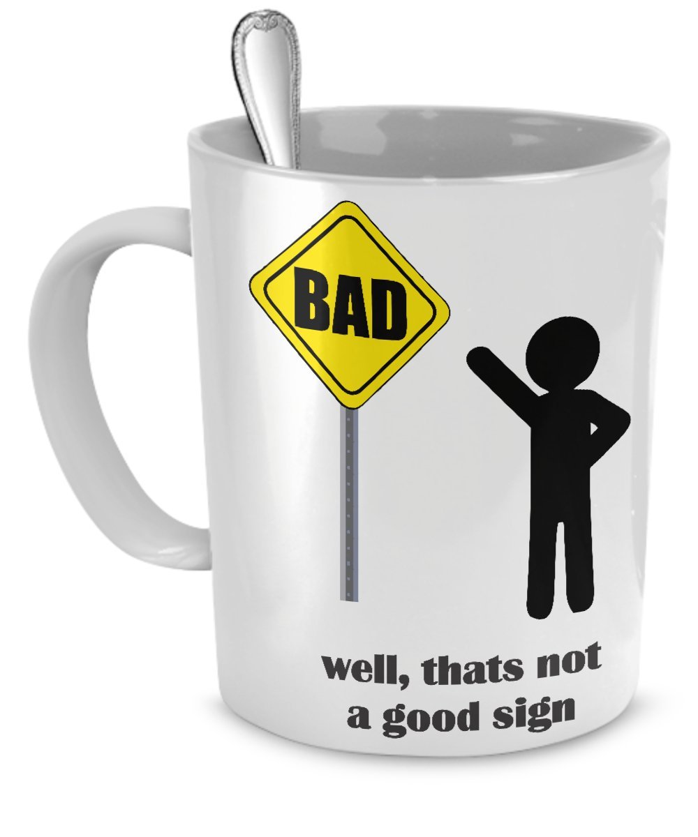 Funny Coffee Mug - 'Well That's Not A Good Sign' Humor - 11oz Ceramic Cup for Office, Home & Gifts - Perfect for Coffee, Tea & Hot Beverages
