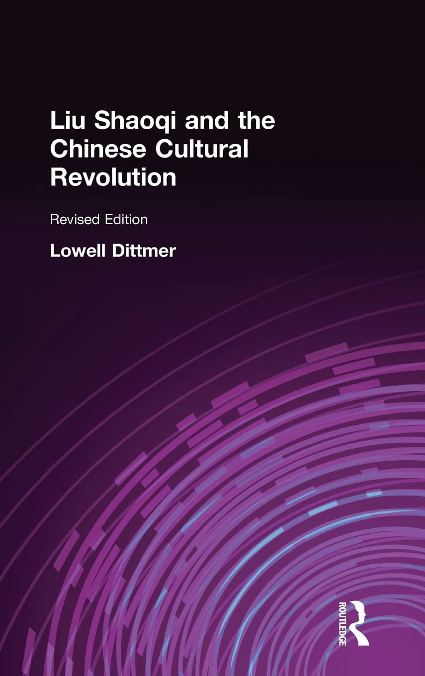 Liu Shaoqi and the Chinese Cultural Revolution - Historical Book on Mao Era Politics | East Gate Books | Academic Research & China History Studies