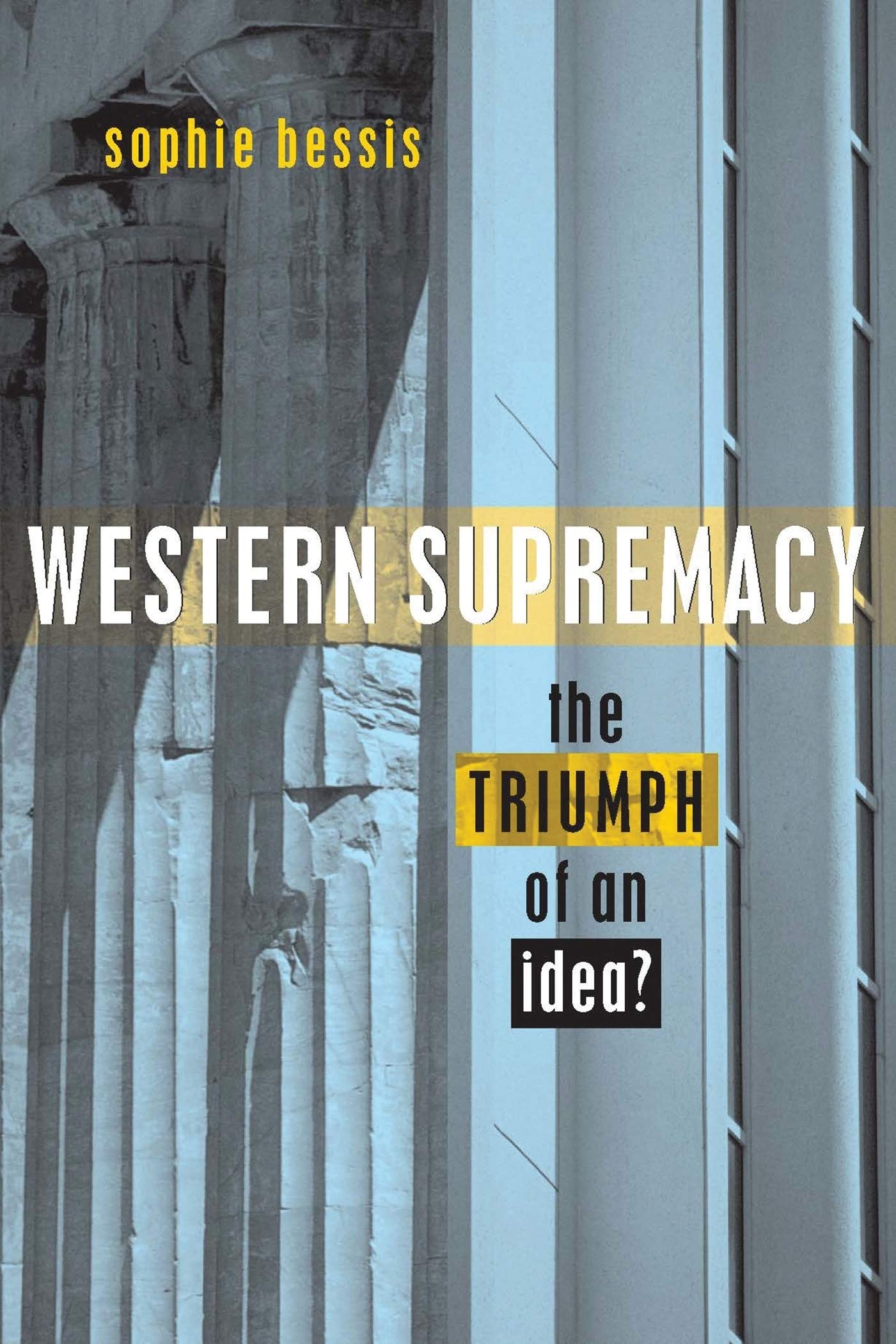 Western Supremacy: The Triumph of an Idea - History Book on Western Civilization & Cultural Influence | Perfect for Students, Historians & Political Science Enthusiasts