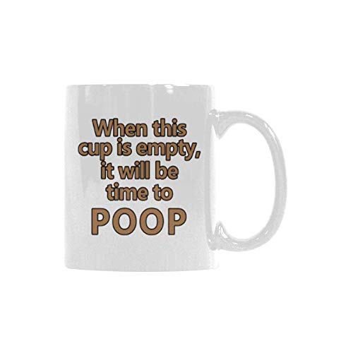 Funny Ceramic Coffee Mug - 'When This Cup Is Empty It's Time to Poop' - 11oz Novelty Gift for Office, Friends & Family - Perfect for Coffee, Tea & Humorous Gifting