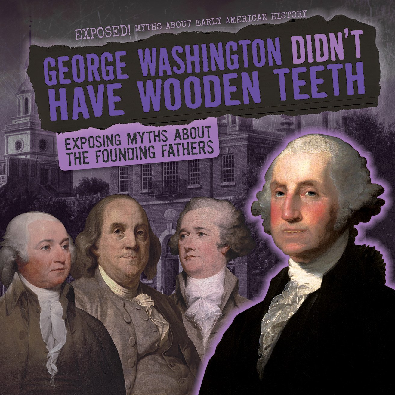 George Washington Didn't Have Wooden Teeth: Debunking Founding Fathers Myths - American History Facts for Students & Educators | Perfect for Classroom Discussions & History Buffs
