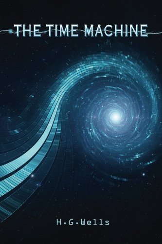 The Time Machine - Classic Sci-Fi Novel by H.G. Wells | Perfect for Book Clubs, Sci-Fi Enthusiasts & Literature Lovers