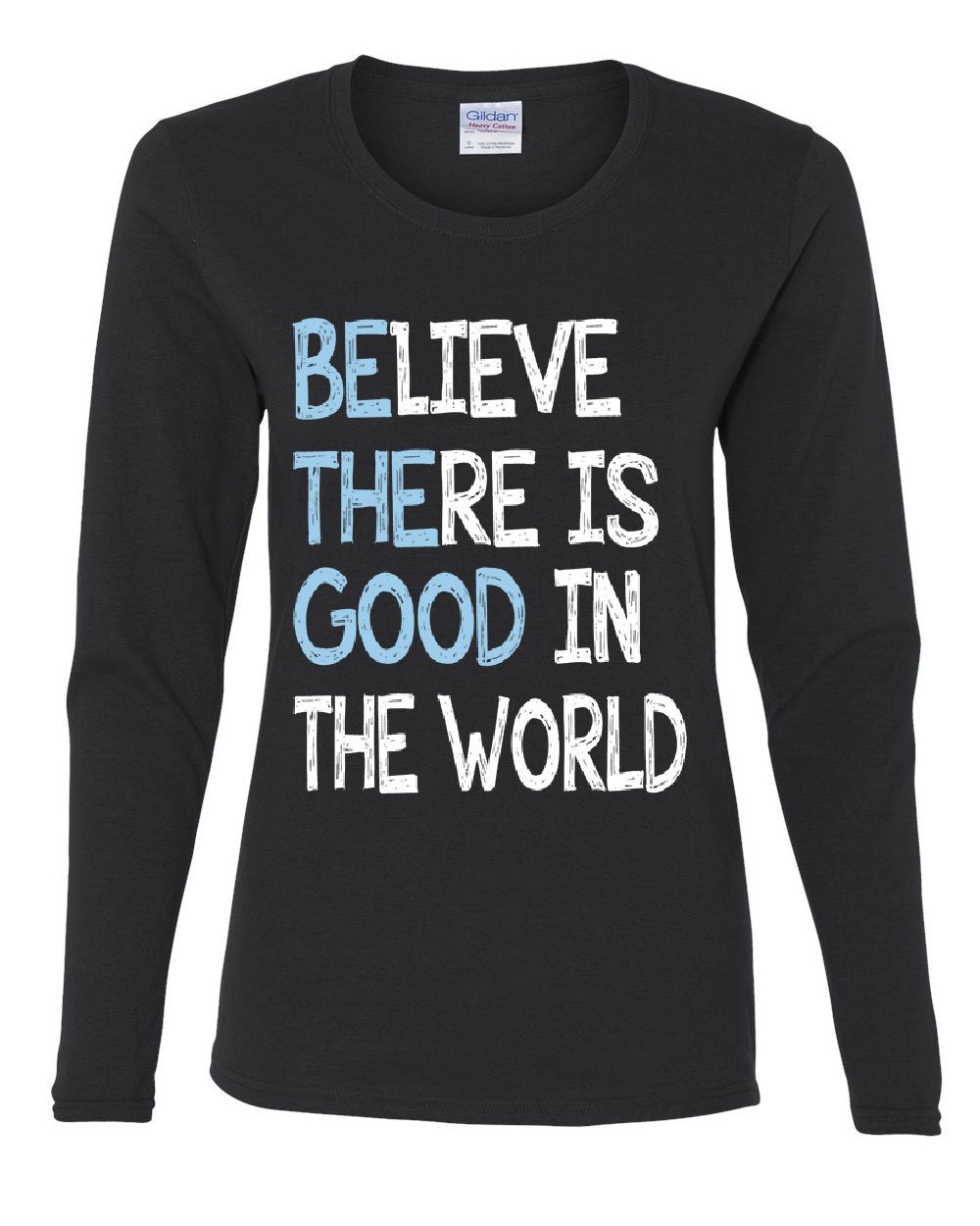 Be The Good Women's Long Sleeve T-Shirt - Inspirational Believe There is Good in The World - Soft Cotton Casual Top for Everyday Wear, Work, and Positive Vibes