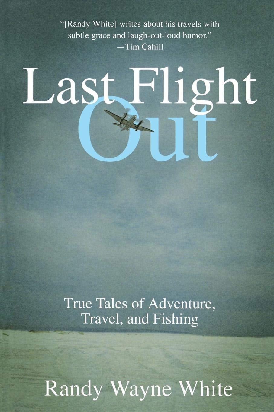 Last Flight Out: True Tales of Adventure, Travel & Fishing - Perfect for Outdoor Enthusiasts & Travel Lovers