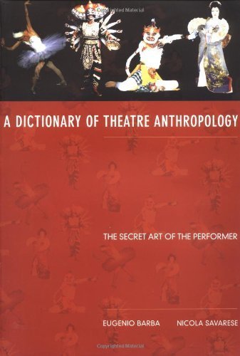 Theatre Anthropology Dictionary: The Secret Art of the Performer - 2nd Edition by Eugenio Barba & Nicola Savarese (2005) | Acting Theory, Performance Studies & Theatre Research Guide for Students and Professionals