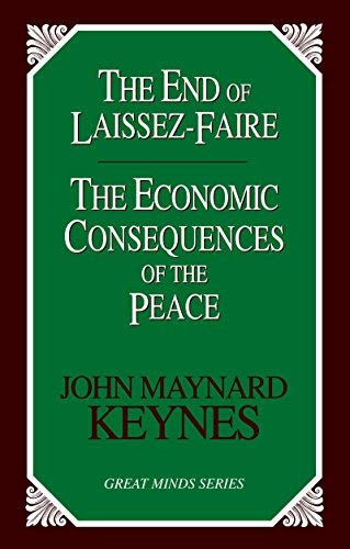 End of Laissez-Faire: Economic Consequences of the Peace by John Maynard Keynes | Great Minds Series | Prometheus Books 2004 Paperback | Perfect for Economics Students & History Enthusiasts