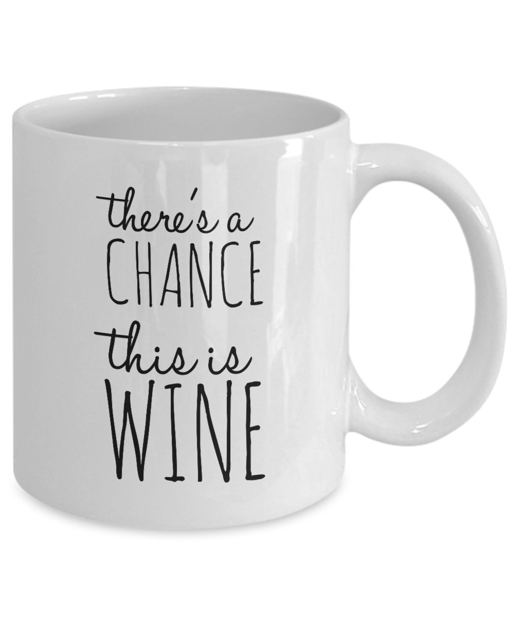 Funny Coffee Mug - 'There's A Chance This is Wine' - 11 Oz Ceramic Cup for Coffee, Tea & Hot Drinks - Unique Gift for Office, Home & Coffee Lovers