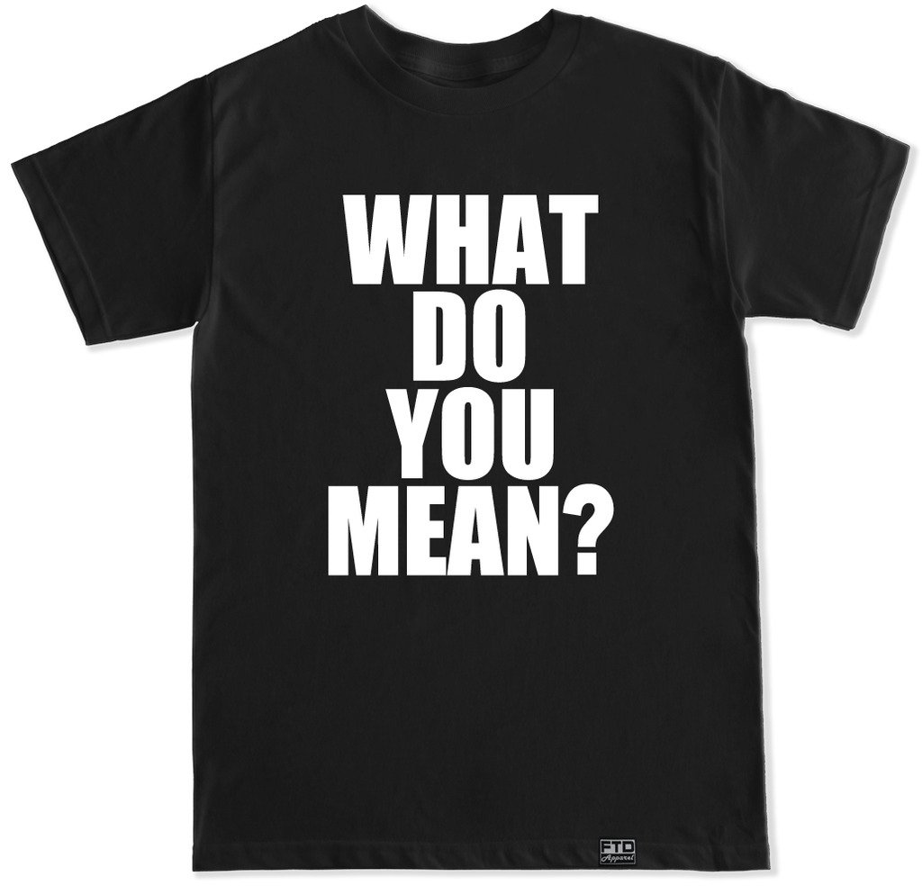 FTD Apparel Men's Funny 'What Do You Mean?' Graphic T-Shirt - Casual Cotton Tee for Everyday Wear, Parties & Gifts