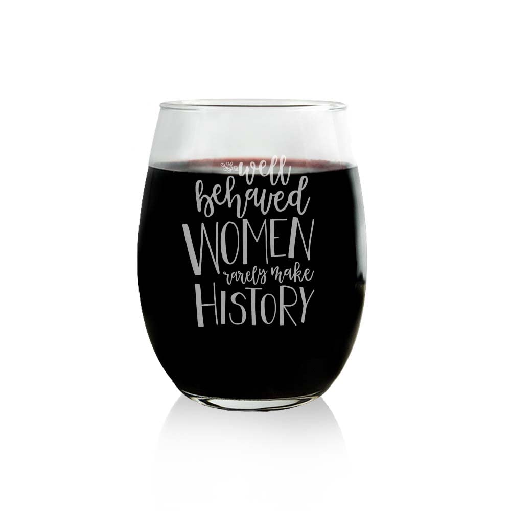 Empowering Stemless Wine Glass - 'Well Behaved Women Rarely Make History' Quote, Funny & Cute Gift for Women, Bachelorette Party, Galentine's Day & Wine Lovers