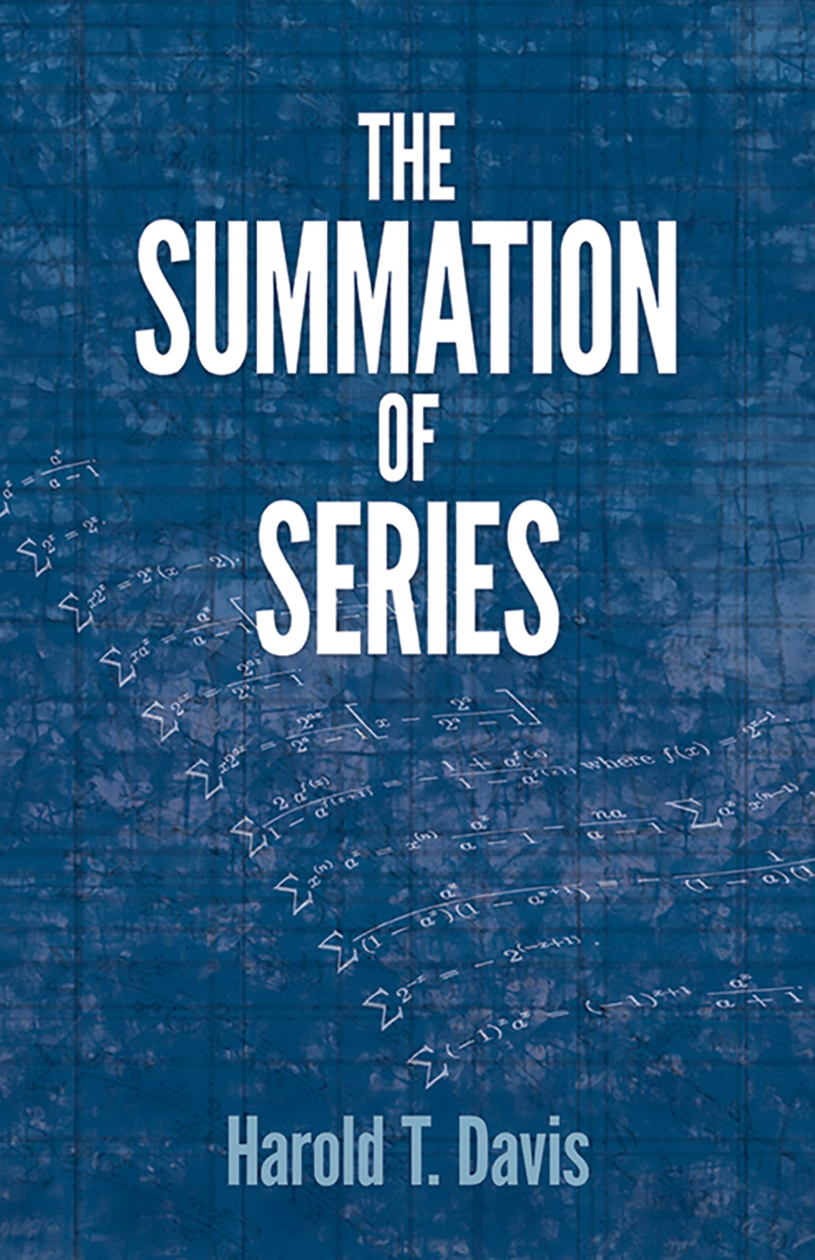 The Summation of Series - Dover Books on Mathematics | Advanced Calculus Textbook for Students & Professionals | Perfect for Self-Study, Research & Academic Reference