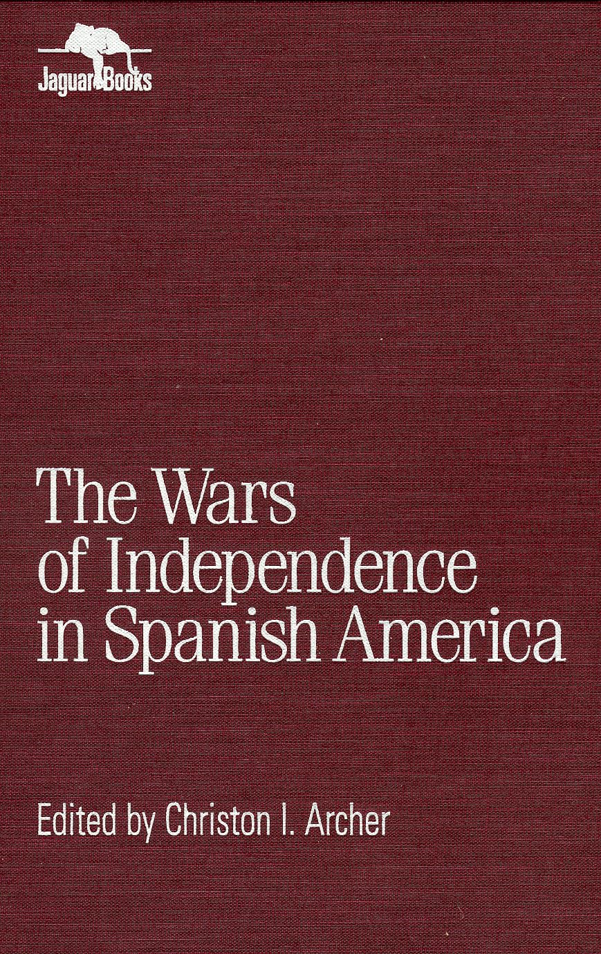 Wars of Independence in Spanish America - Historical Book on Latin American Revolutions | Perfect for History Students, Researchers & Latin Culture Enthusiasts