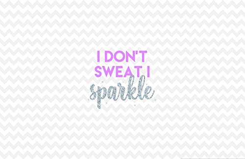 I Dont Sweat I Sparkle