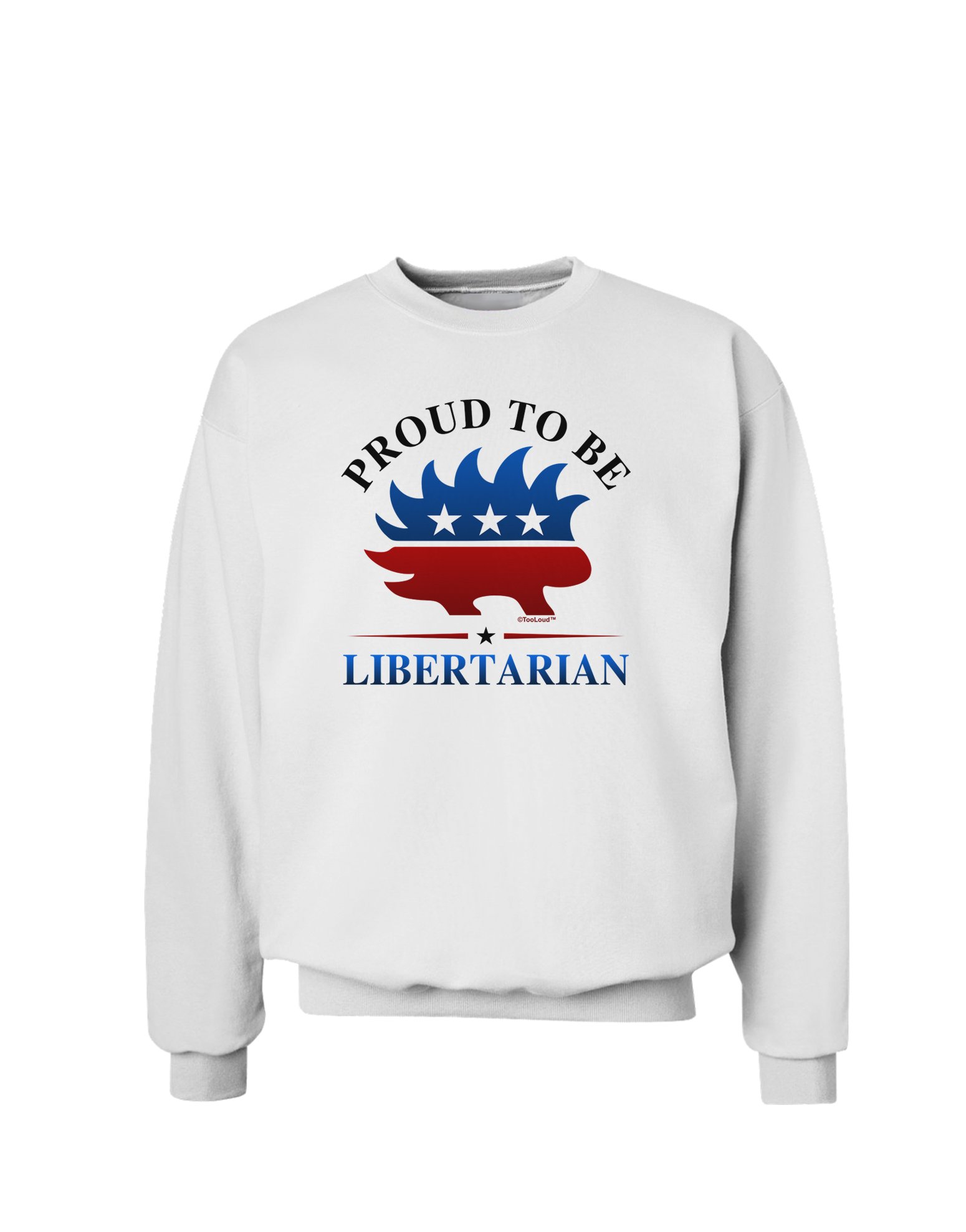 TooLoud Proud To Be Libertarian Sweatshirt - 舒适时尚政治宣言卫衣，适合日常穿搭、集会活动及休闲场合