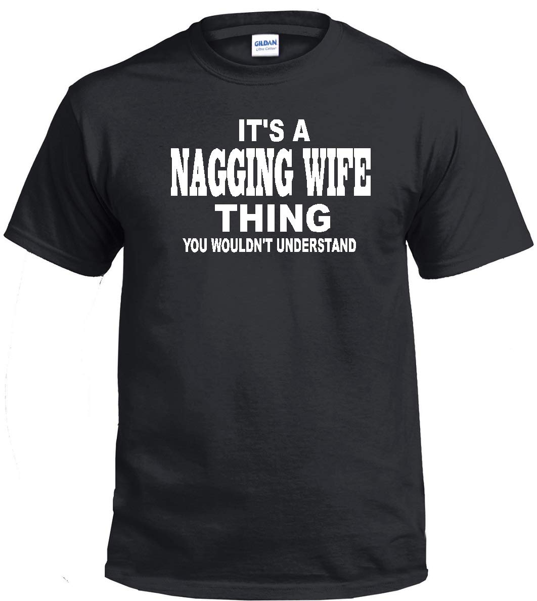 Nagging Wife Black T-Shirt - Funny Sarcastic Gift for Couples
