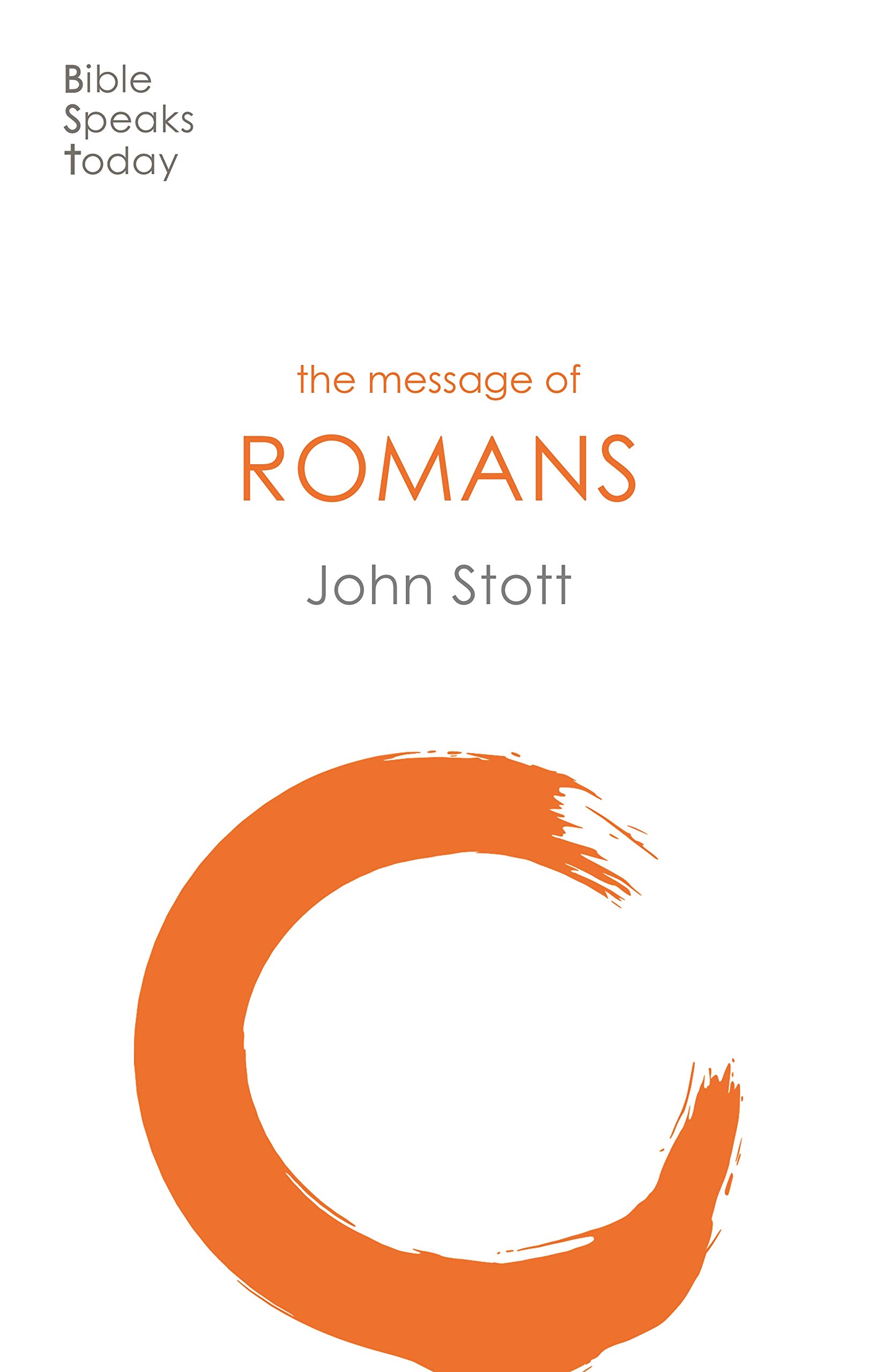 The Message of Romans: God's Good News for the World - Bible Study Commentary (The Bible Speaks Today New Testament Series) | Christian Devotional, Small Group Study & Personal Spiritual Growth