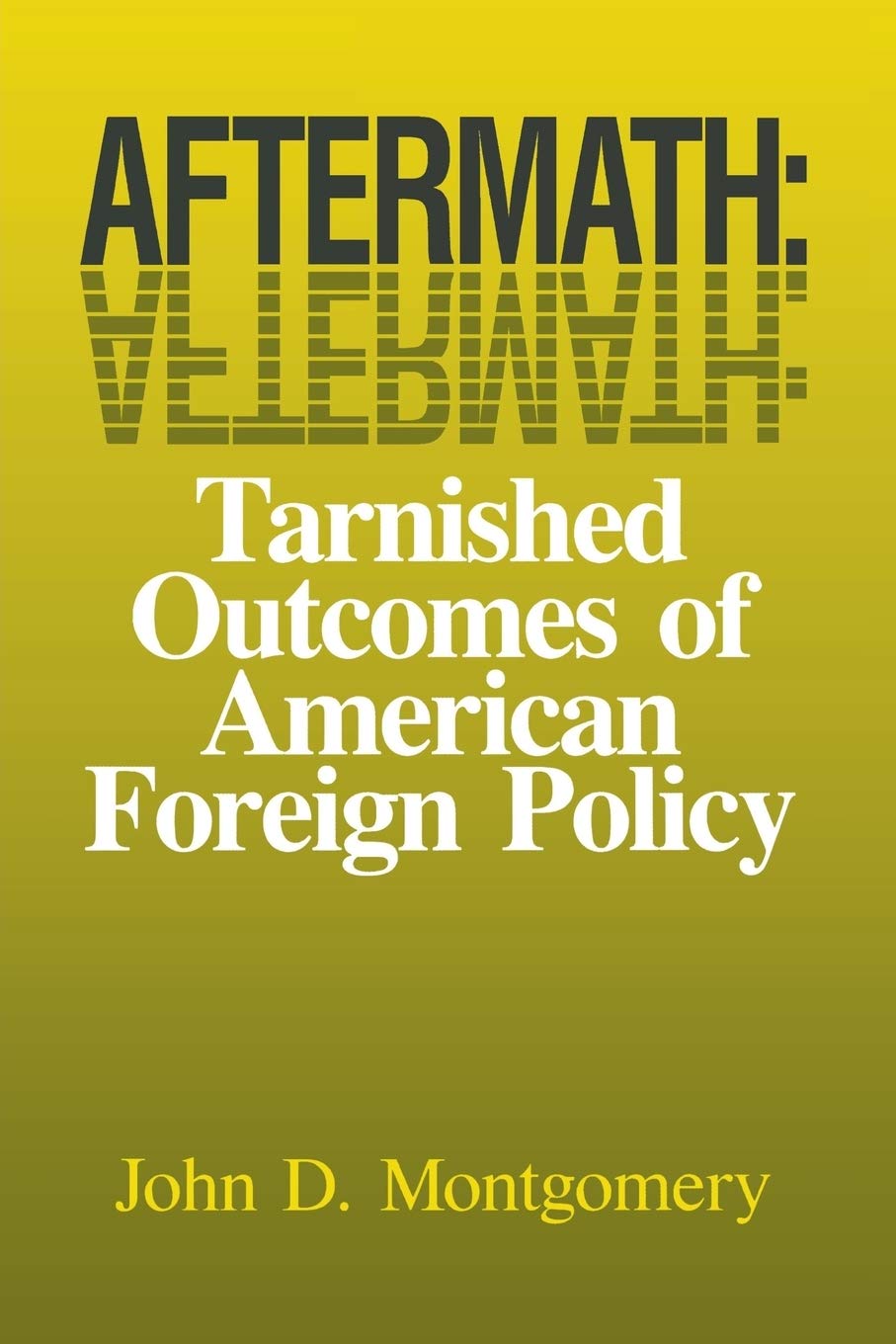 Aftermath: The Tarnished Outcomes of American Foreign Policy | Historical Analysis & Geopolitical Impact | Perfect for Political Science Students & Researchers