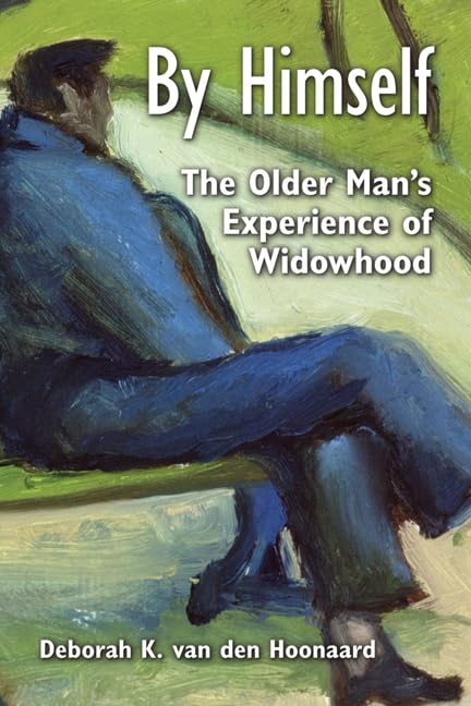 By Himself: The Older Man's Experience of Widowhood - Coping with Loss, Finding Solace & Rebuilding Life After Losing a Spouse | Perfect for Grieving Seniors, Support Groups & Self-Help Readers