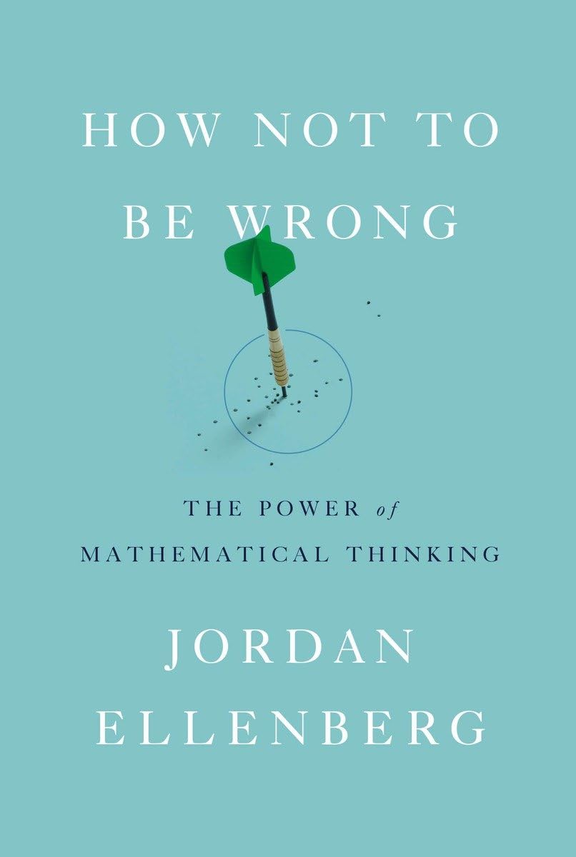How Not to Be Wrong: The Power of Mathematical Thinking - Master Problem Solving for Business, Finance & Daily Life Decisions