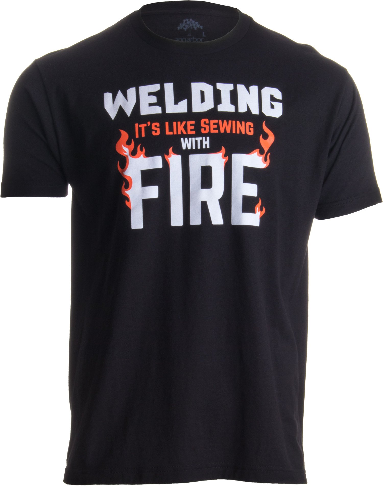 Funny Welder T-Shirt - It's Like Sewing with Fire | Gift for Welders & Repairmen | Workshop, Job Site & Casual Wear
