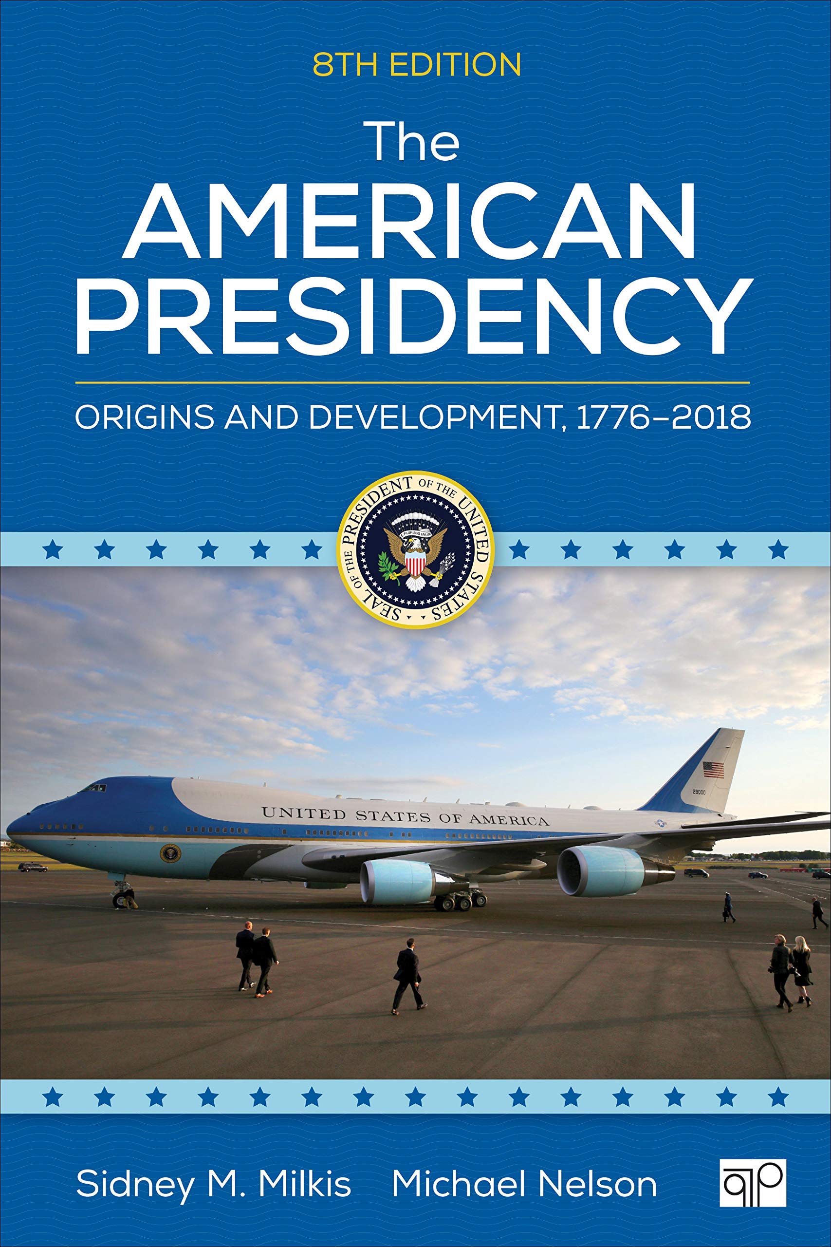 The American Presidency: Origins and Development from 1776 to 2018 - History Book for Political Science Students & US History Enthusiasts