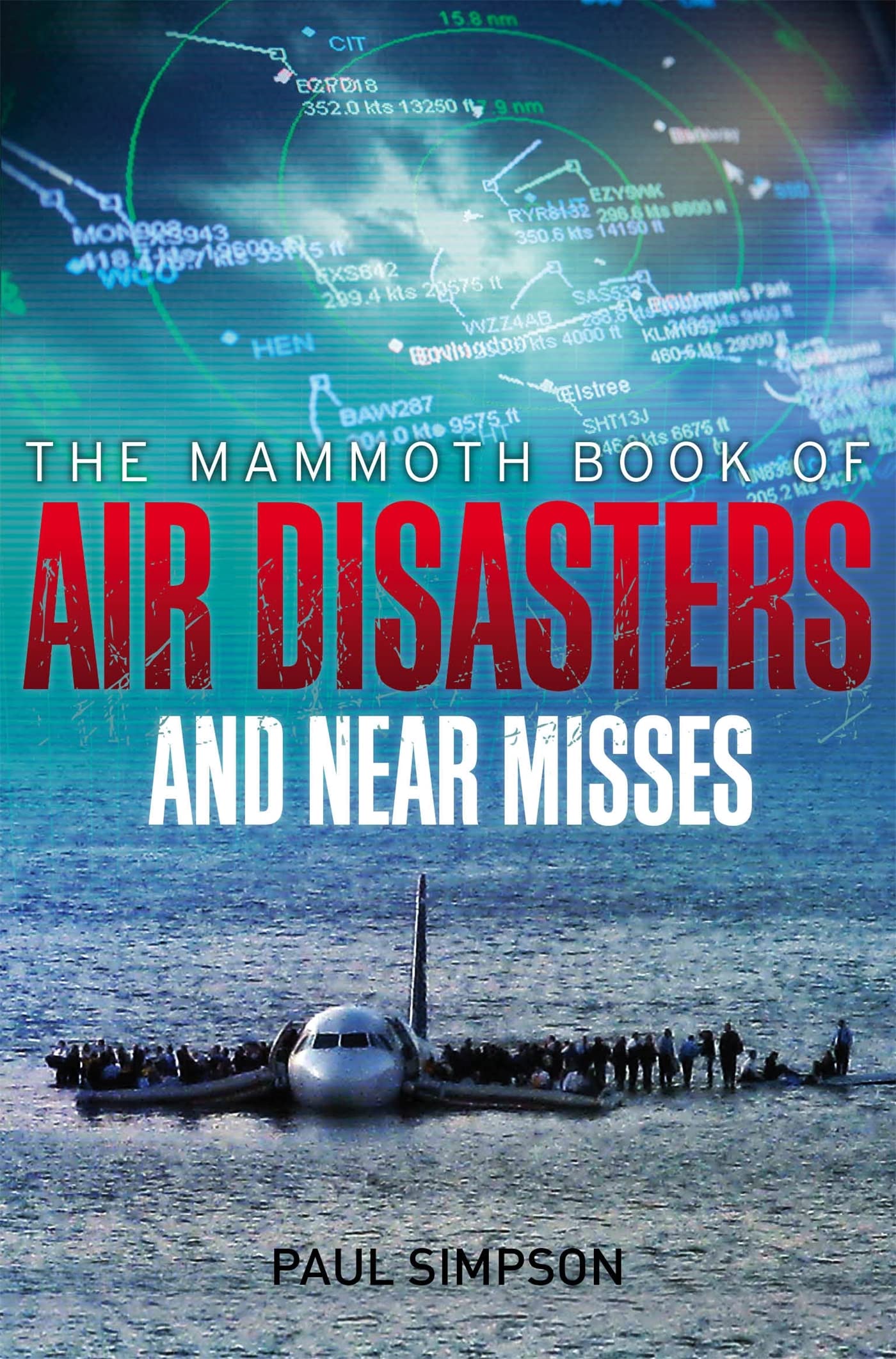 The Mammoth Book of Air Disasters and Near Misses - Aviation History & True Stories | Perfect for Aviation Enthusiasts, Researchers & Book Collectors